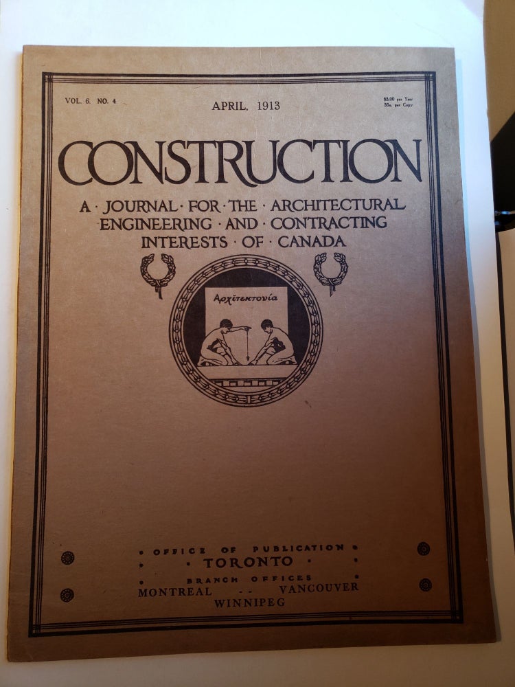 Item #42469 Construction A Journal for the Architectural Engineering and Contracting Interests of Canada Vol.6 No.4 April,1913. Frederick Reed.