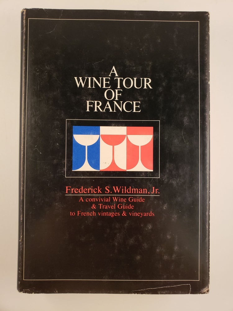 Item #42488 A Wine Tour of France : A Convivial Wine Guide & Travel Guide to French Vintages & Vineyards. Frederick Wildman, S.