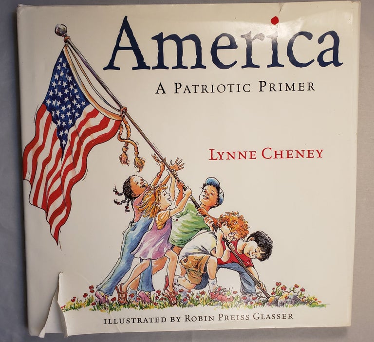 Item #42498 America A Patriotic Primer. Lynne and Cheney, Robin Preiss Glasser.