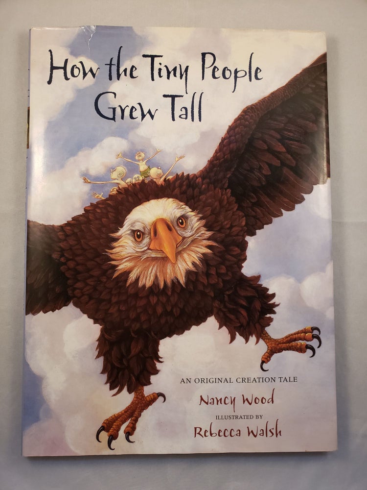 Item #42503 How the Tiny People Grew Tall An Original Creation Tale. Nancy and Wood, Rebecca Walsh.