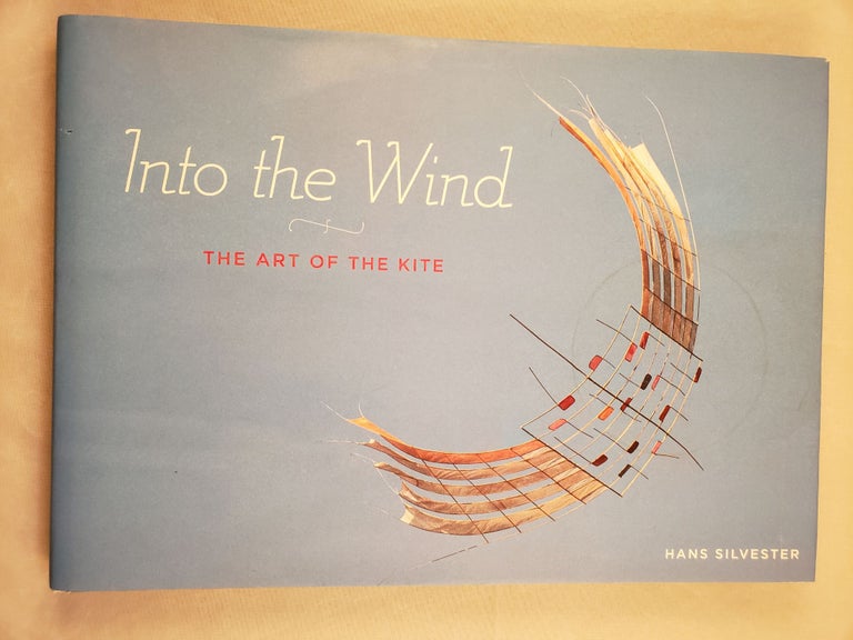 Item #42516 Into the Wind The Art of the Kite. Hans photographer and Silvester, Eric Fottorino.