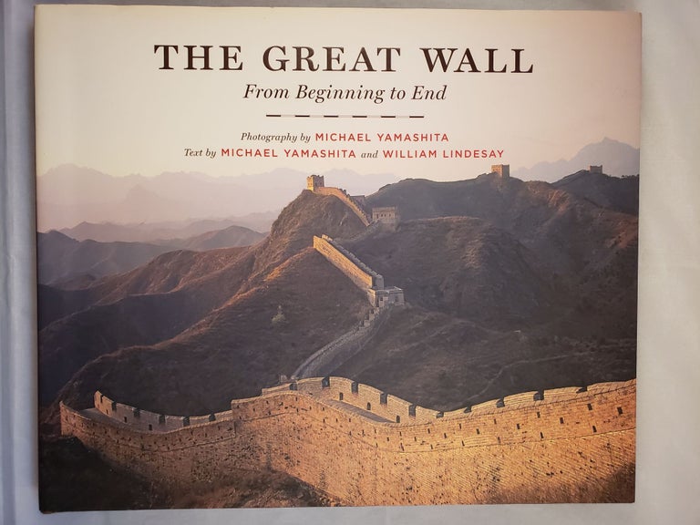 Item #42517 The Great Wall From Beginning to End. Michael Yamashita, William Lindesay, photographic, Michael Yamashita.