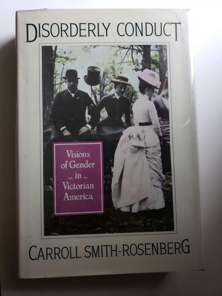 Item #42545 Disorderly Conduct: Visions of Gender in Victorian America. Carroll Smith-Rosenberg.