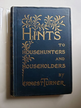 Item #42546 Hints for Househunters and Householders. Ernest Turner