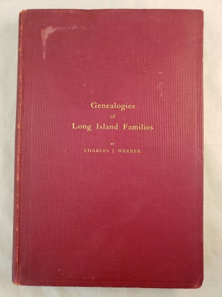 Genealogies of Long Island Families A Collection Of Genealogies Relating to The Following Long. Charles J. Mainly From Werner.