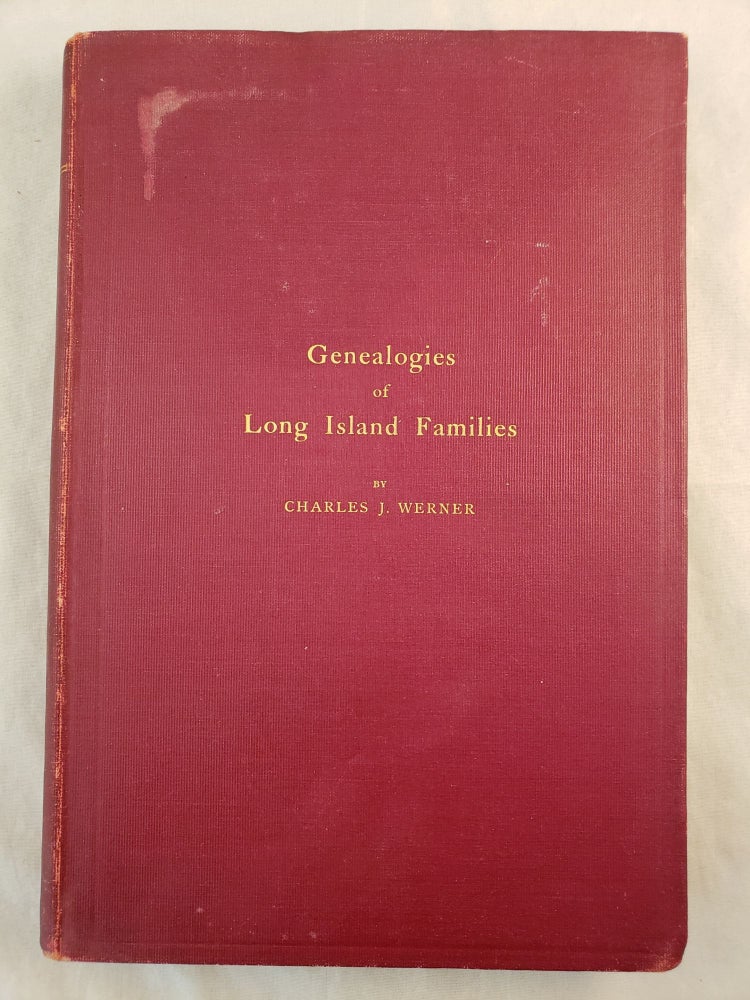 Item #42554 Genealogies of Long Island Families A Collection Of Genealogies Relating to The Following Long Island Families: Dickerson, Mitchell, Wickham, Carman, Raynor, Rushmore, Satterly, Hawkins, Arthur Smith, Mills, Howard, Lush, Greene. Charles J. Mainly From Records Werner, Benjamin F. Thonpsn.