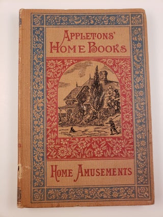Item #42655 Home Amusements Appletons’ Home Books. M. E. W. Sherwood