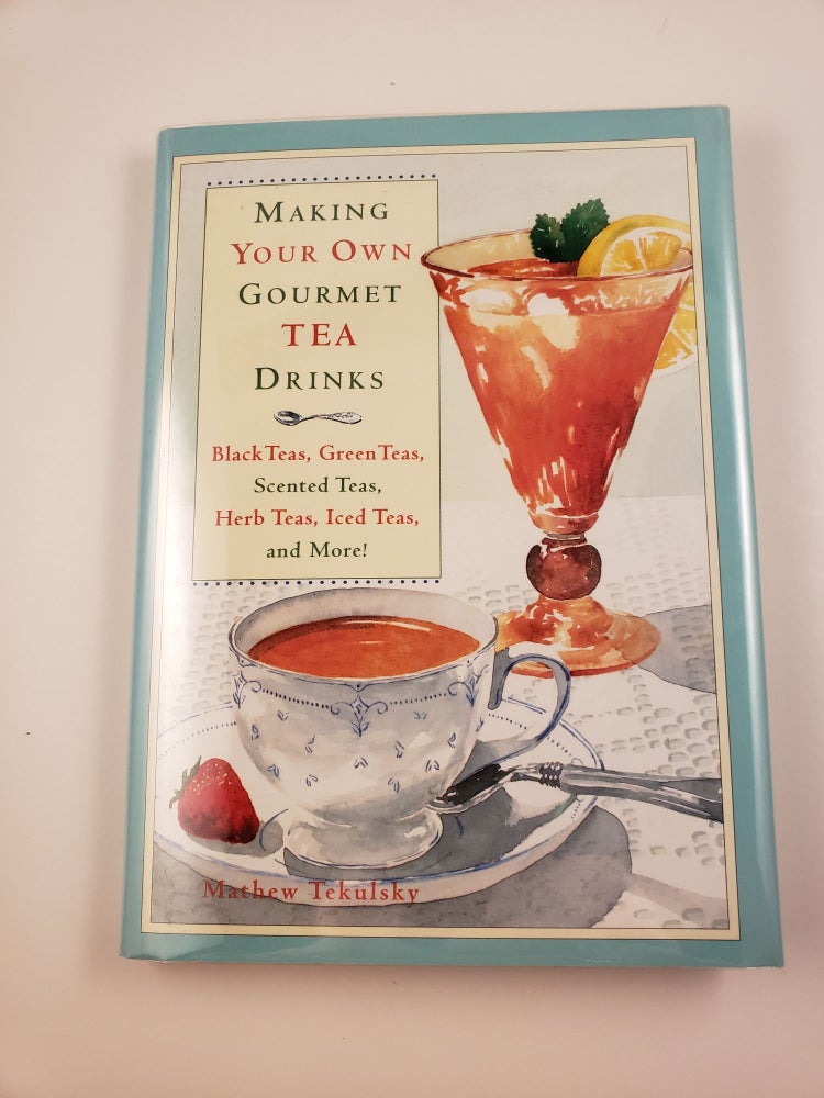 Item #42657 Making Your Own Gourmet Tea Drinks Black Teas, Green Teas, Scented Teas, Herb Teas, Iced Teas, and More! Mathew and Tekulsky, Clair Moritz-Magnesio.