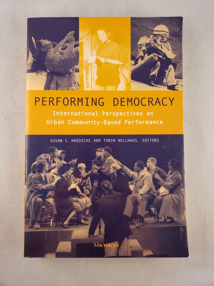 Item #42706 Performing Democracy: International Perspectives on Urban Community-Based Performance. Susan Chandler Haedicke, Tobin Nellhaus.