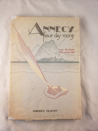 Item #42721 Annecy, Fleur des monts, Son histoire, son paysage. Maurice Besson
