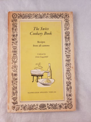 Item #42726 The Swiss Cookery Book Recipes From All Cantons Collected by Helen Guggenbuhl. Helen...