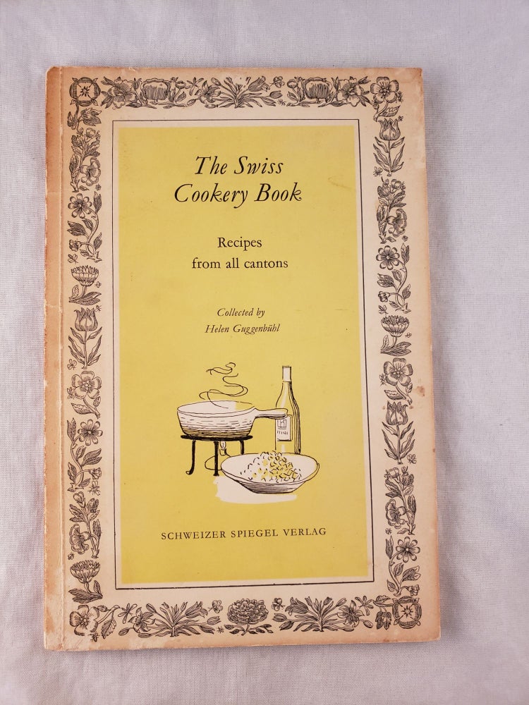 Item #42726 The Swiss Cookery Book Recipes From All Cantons Collected by Helen Guggenbuhl. Helen Guggenbuhl.
