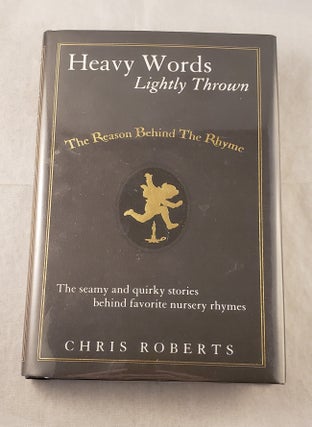 Item #42735 Heavy Words Lightly Thrown The Reason Behind The Rhyme The Seamy And Quirky Stories...