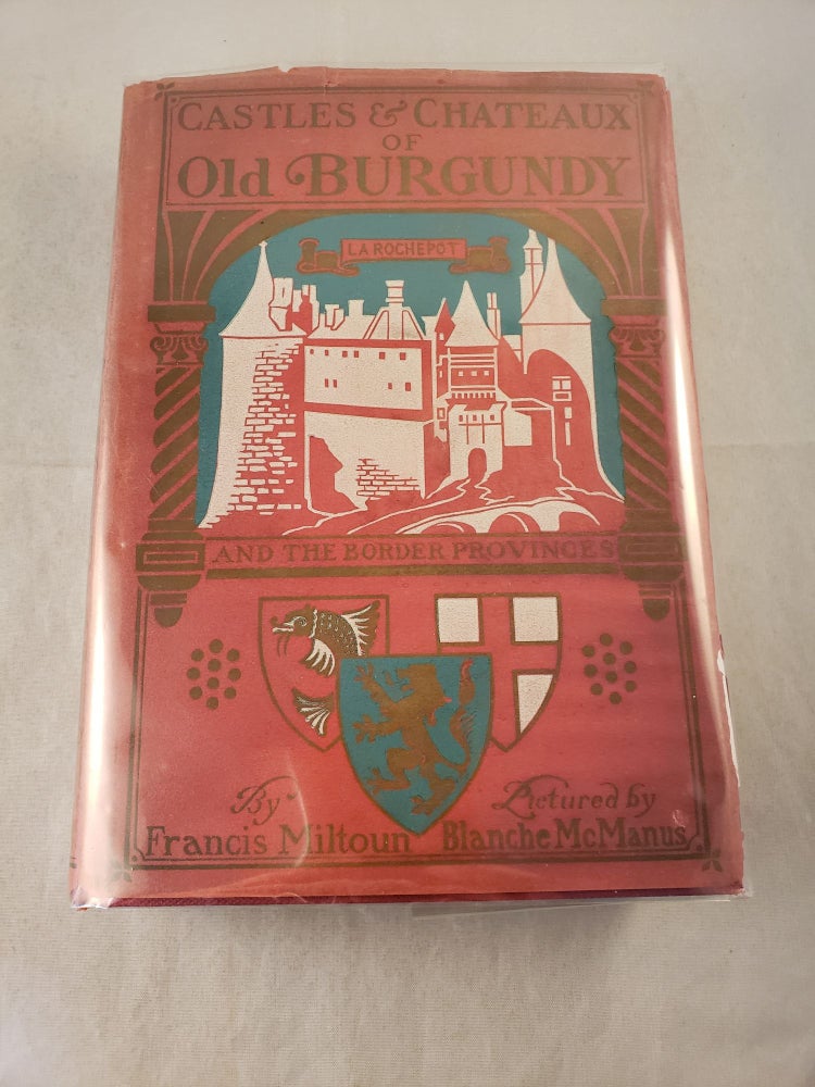 Item #42755 Castles and Chateaux of Old Burgundy and The Border Provinces. Francis with Miltoun, Blanche McManus.
