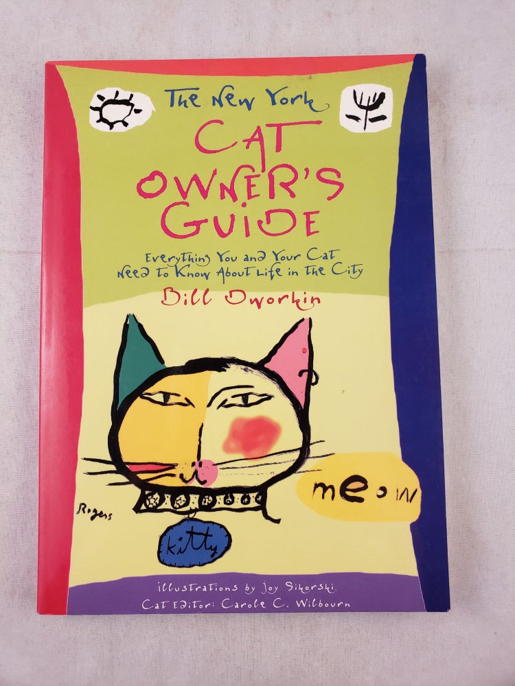 Item #42821 The New York Cat Owner’s Guide Everything You and Your Cat Need to Know About Life in the City. Bill with Dworkin, Joy Sikorski.