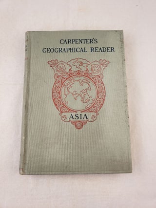 Item #42827 Asia Carpenter’s Geographical Reader. Frank G. Carpenter