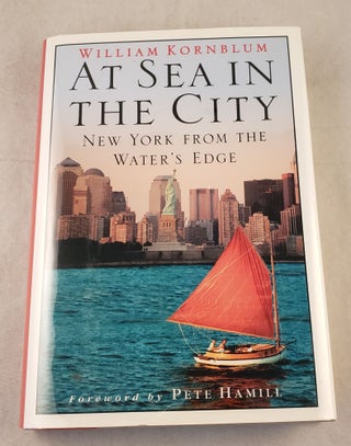 Item #42828 At Sea in the City New York From The Water’s Edge. William Kornblum, Oliver Williams