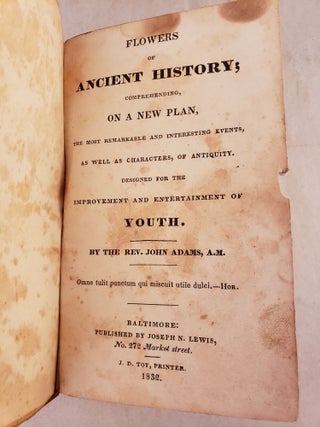 Flowers of Ancient History Comprehending, On A New Plan, The Most Remarkable And Interesting Events, As Well As Characters, Of Antiquity. Designed For The Improvement And Entertainment Of Youth