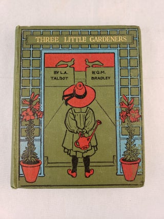 Item #42837 Three Little Gardeners. L. Agnes and Talbot, Gertrude M. Bradley