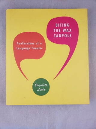Item #42849 Biting The Wax Tadpole Confessions of a Language Fanatic. Elizabeth Little