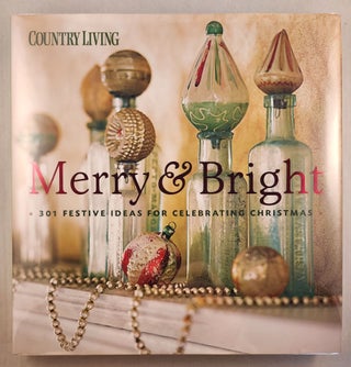 Item #42854 Country Living Merry & Bright 301 Festive Ideas for Celebrating Christmas. The, of...