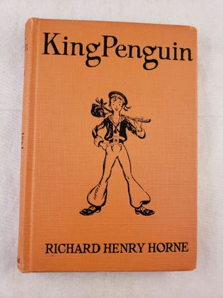 King Penguin A Legend of the South Sea Isles. Richard Henry Horne, rediscovered and.