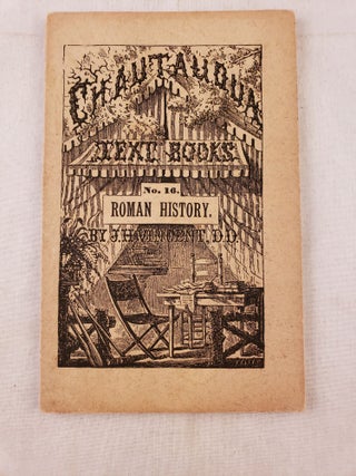 Item #42902 The Chautauqua Text-Books. No. Sixteen, Roman History. J. H. Vincent