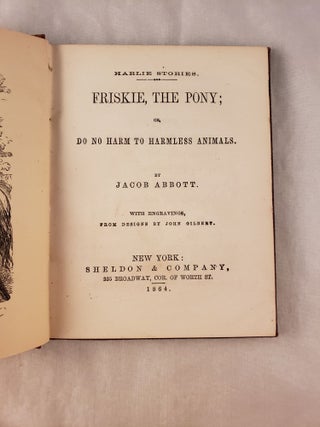 Harlie Stories Friskie, The Pony; or, Do No Harm To Harmless Animals