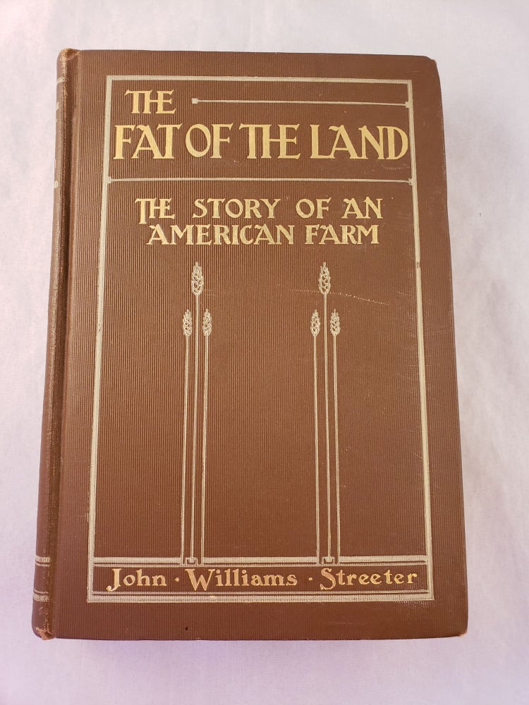 Item #42963 The Fat Of The Land The Story of an American Farm. John Williams Streeter.