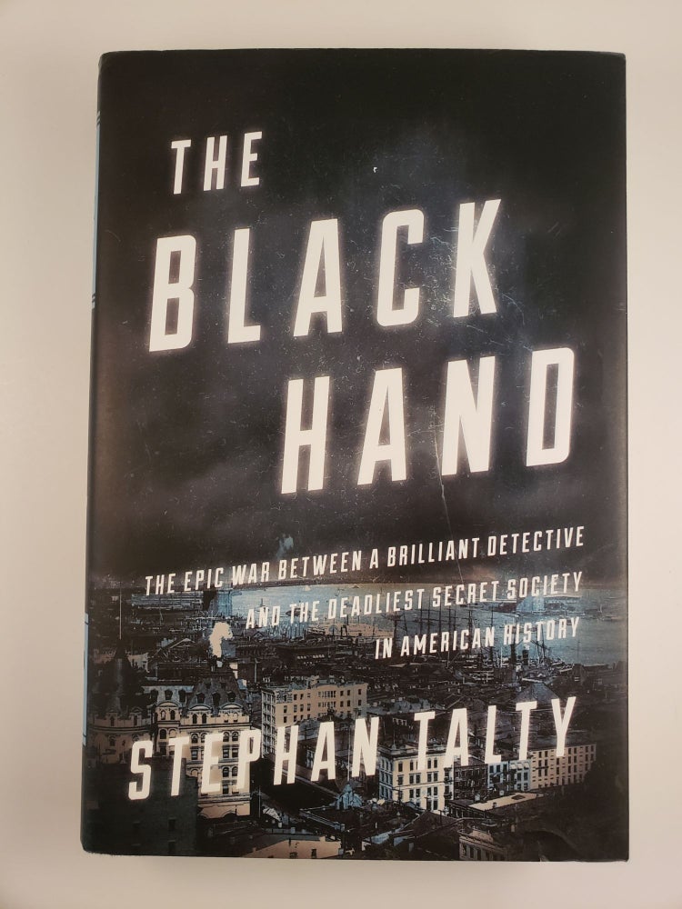 Item #43014 The Black Hand: The Epic War Between a Brilliant Detective and the Deadliest Secret Society in American History. Stephan Talty.