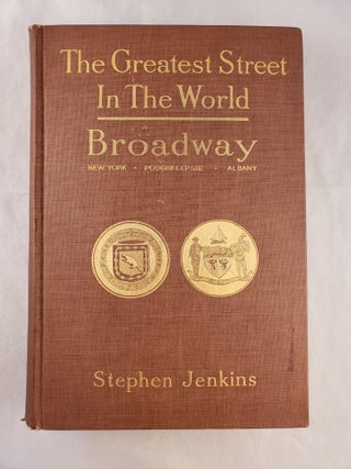 Item #43018 The Greatest Street in the World: The Story of Broadway, Old and New, from the...