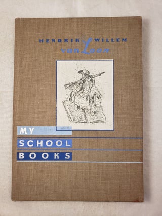 Item #43061 My School Books. Hendrik Willem van Loon