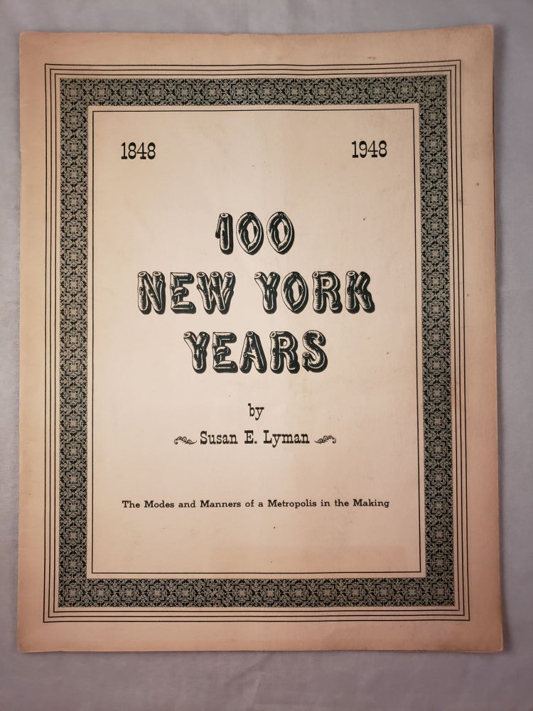 Item #43062 100 New York Years 1848-1948 The Modes and Manners of a Metropolis in the Making. Susan E. Lyman.