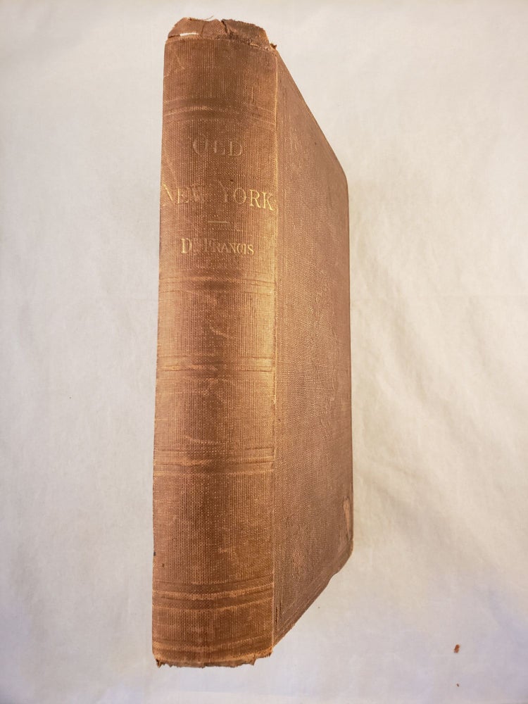 Item #43111 Old New York; or, Reminiscences of the Past Sixty Years. Being An Enlarged and Revised Edition of the Anniversary Discourse Delivered Before The New York Historical Society, (November 17, 1857.). John W. Francis.