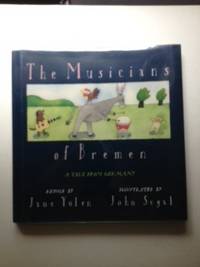 Item #4313 The Musicians of Bremen A Tale From Germany. Jane and Yolen, John Segal