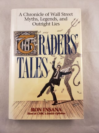 Item #43144 Traders’ Tales A Chronicle of Wall Street Myths, Legends, and Outright Lies. Ron...