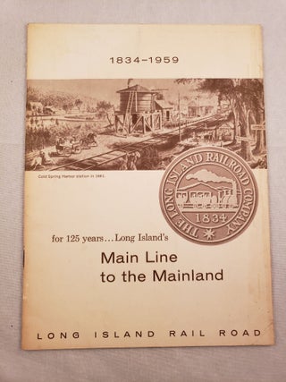 Item #43172 1834-1959 for 125 Years...Long Island’s Main Line to the Mainland. Tom Goodfellow