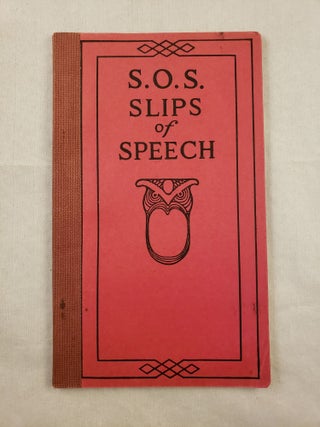 Item #43188 S.O.S. Slips of Speech and How to Avoid Them. Frank H. Vizetelly, LL D., Litt D