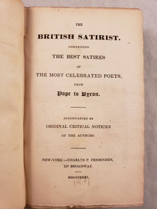 The British Satirist. Comprising the best satires of the most celebrated poets, from Pope to Byron. Accompanied by original critical notices of the authors.