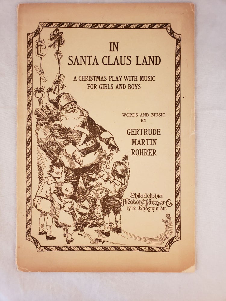 Item #43227 In Santa Claus Land A Christmas Play with Music For Girls and Boys. Gertrude Martin Words Rohrer, Music by.