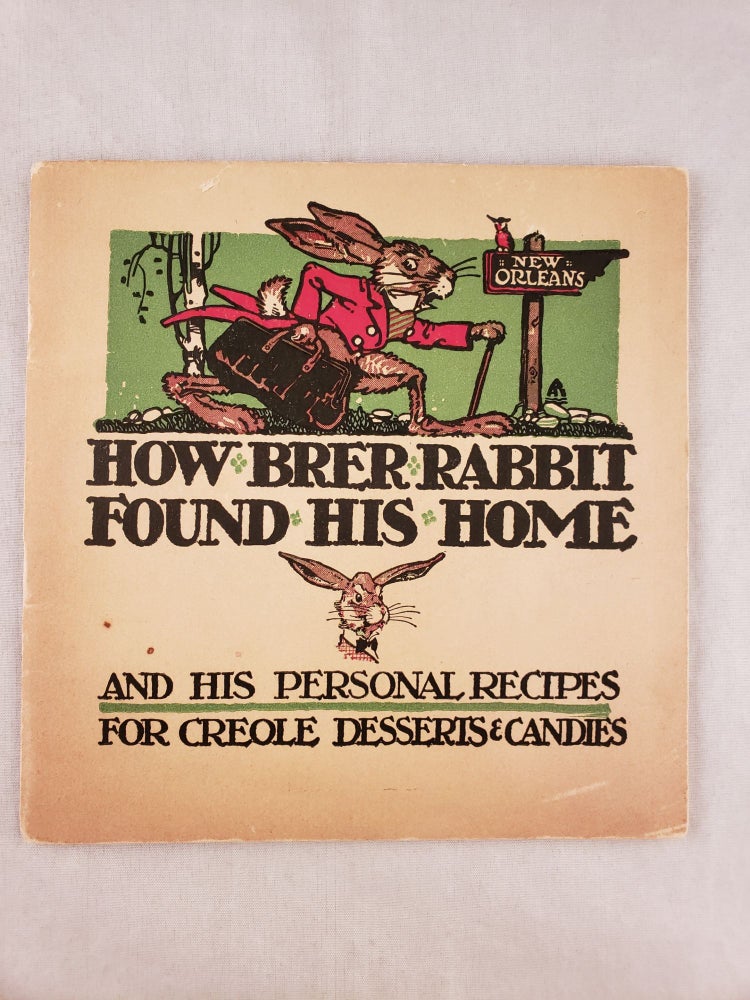 Item #43238 How Brer Rabbit Found His Home And His Personal Recipes For Creole Desserts & Candies. n/a.