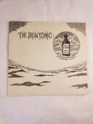 Item #43252 The Iron Tonic: Or A Winter Afternoon In Lonely Valley. Edward Gorey