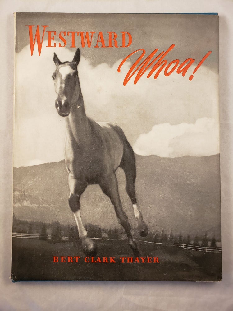 Item #43260 Westward, Whoa! Bert Clark Thayer.