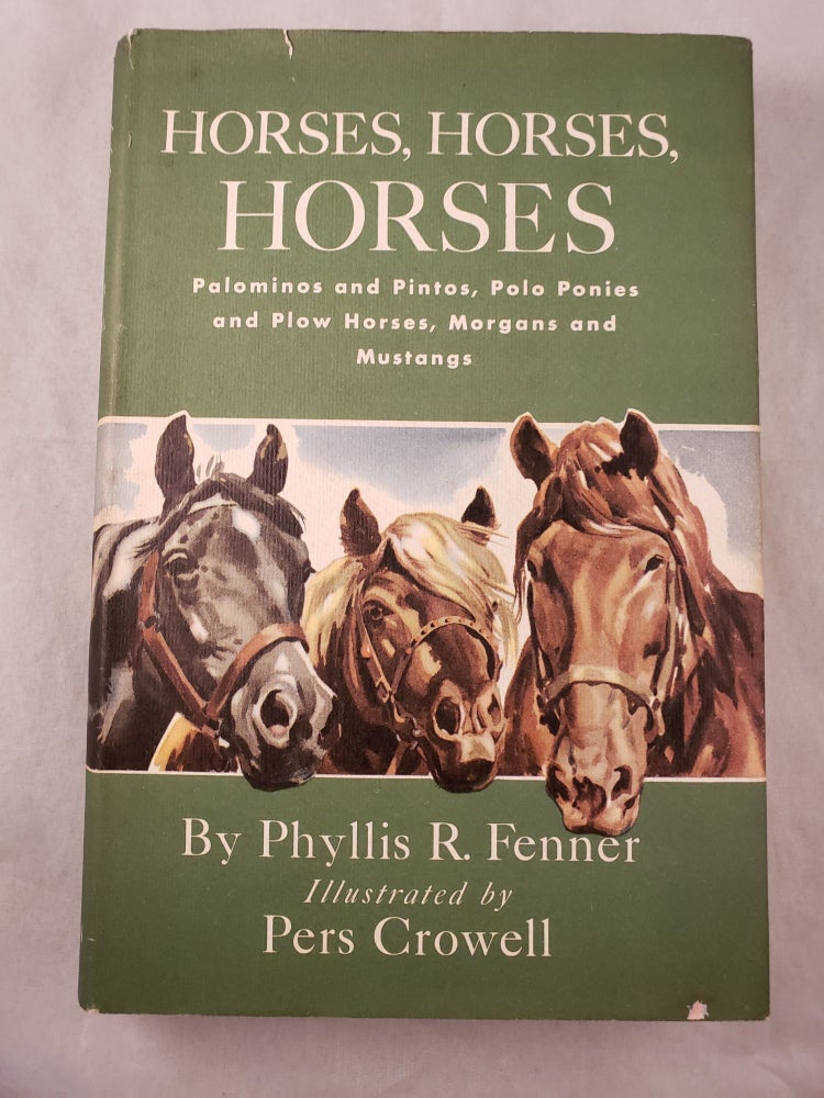 Item #43281 Horses, Horses, Horses Palominos and Pintos, Polo Ponies and Plow Horses, Morgans and Mustangs. Phyllis R. Fenner, Pers Crowell.