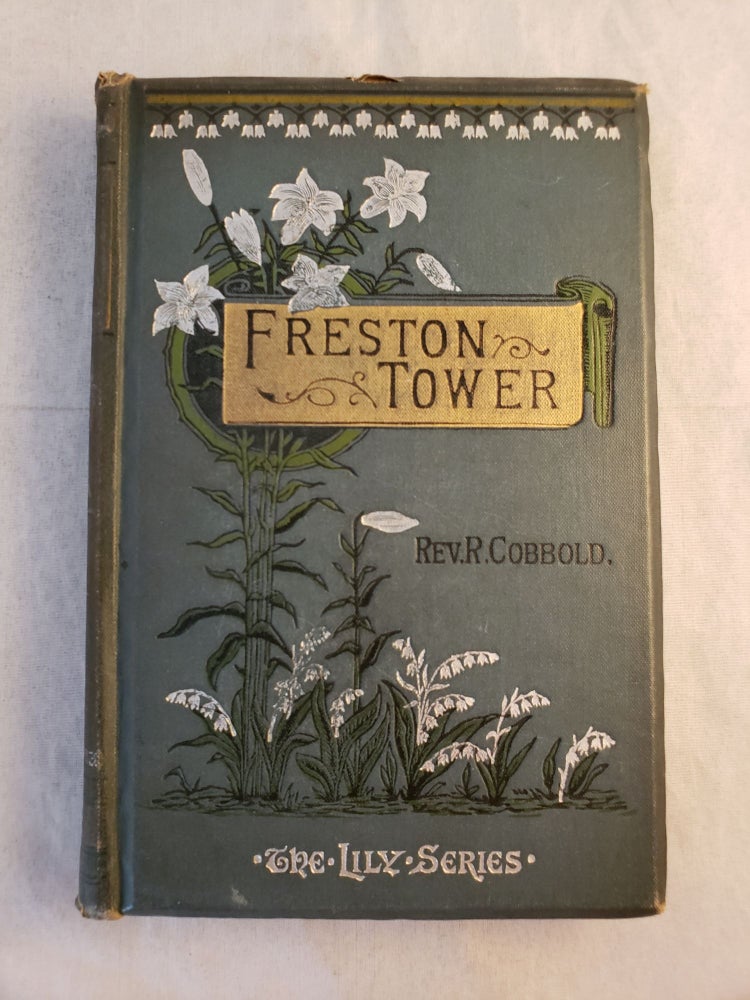 Item #43316 Freston Tower: A Tale of the Times of Cardinal Wolsey. Rev. R. Cobbold.