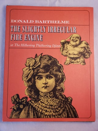 Item #43321 The Slightly Irregular Fire Engine or The Hithering Thithering Djinn. Donald Barthelme