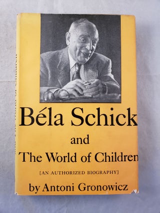 Item #43356 Bela Schick And The World of Children. Antoni and Gronowicz, Dr. Edwards A. Park
