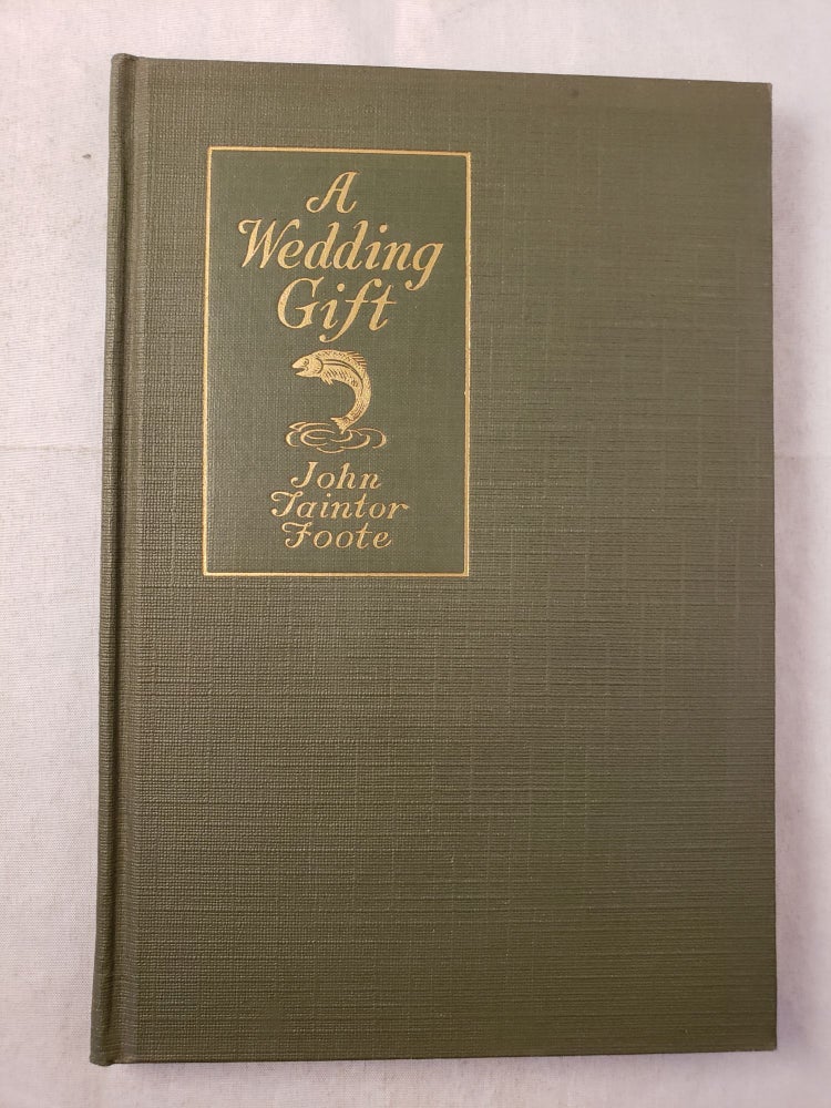 Item #43370 A Wedding Gift A Fishing Story. John Taintor Foote.