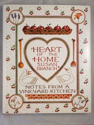 Item #43409 Heart of the Home: Notes From a Vineyard Kitchen. Susan Branch