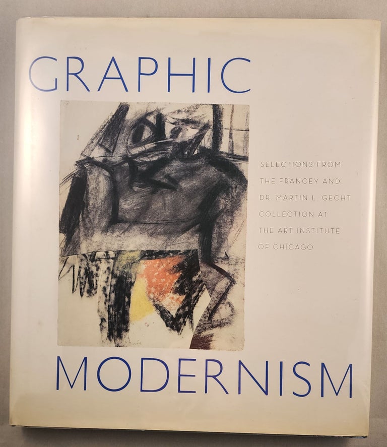 Item #43410 Graphic Modernism: Selections From the Francey and Dr. Martin L. Gecht Collection at The Art Institute of Chicago. Susan F. Rossen, Brandon Ruud.
